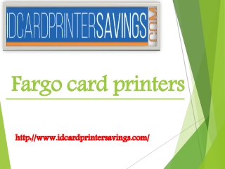 http://www.idcardprintersavings.com/
Fargo card printers
 