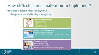 28
How difficult is personalization to implement?
Geisinger Medical Center, Pennsylvania
• Using customer relationship man...