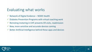 41
Evaluating what works
 Network of Digital Evidence – NODE Health
 Diabetes Prevention Programs with virtual coaching ...