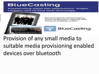 Provision of any small media to
suitable media provisioning enabled
devices over bluetooth
 