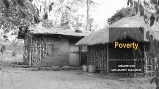 Poverty
SUBMITTED BY
MUHAMMED FARHAN AT
 