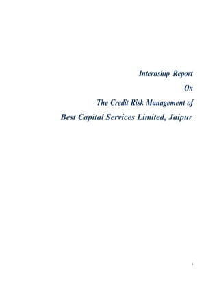 i
Internship Report
On
The Credit Risk Management of
Best Capital Services Limited, Jaipur
 