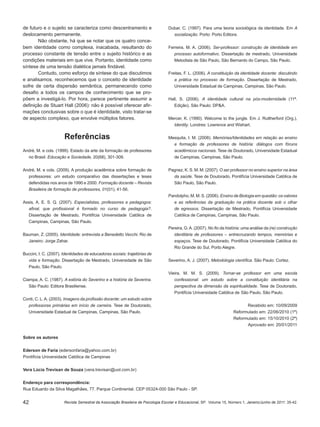42
de futuro e o sujeito se caracteriza como descentramento e
deslocamento permanente.
Não obstante, há que se notar que os quatro conce-
bem identidade como complexa, inacabada, resultando do
processo constante de tensão entre o sujeito histórico e as
condições materiais em que vive. Portanto, identidade como
síntese de uma tensão dialética jamais findável.
Contudo, como esforço de síntese do que discutimos
e analisamos, reconhecemos que o conceito de identidade
sofre de certa dispersão semântica, permanecendo como
desafio a todos os campos de conhecimento que se pro-
põem a investigá-lo. Por hora, parece pertinente assumir a
definição de Stuart Hall (2006): não é possível oferecer afir-
mações conclusivas sobre o que é identidade, visto tratar-se
de aspecto complexo, que envolve múltiplos fatores.
Referências
André, M. e cols. (1999). Estado da arte da formação de professores
no Brasil. Educação e Sociedade, 20(68), 301-309.
André, M. e cols. (2009). A produção acadêmica sobre formação de
professores: um estudo comparativo das dissertações e teses
defendidas nos anos de 1990 e 2000. Formação docente – Revista
Brasileira de formação de professores, 01(01), 41-56.
Assis, A. E. S. Q. (2007). Especialistas, professores e pedagogos:
afinal, que profissional é formado no curso de pedagogia?.
Dissertação de Mestrado, Pontifícia Universidade Católica de
Campinas, Campinas, São Paulo.
Bauman, Z. (2005). Identidade: entrevista a Benedetto Vecchi. Rio de
Janeiro: Jorge Zahar.
Buccini, I. C. (2007). Identidades de educadoras sociais: trajetórias de
vida e formação. Dissertação de Mestrado, Universidade de São
Paulo, São Paulo.
Ciampa, A. C. (1987). A estória do Severino e a história da Severina.
São Paulo: Editora Brasiliense.
Conti, C. L.A. (2003). Imagens da profissão docente: um estudo sobre
professoras primárias em início de carreira. Tese de Doutorado,
Universidade Estadual de Campinas, Campinas, São Paulo.
Dubar, C. (1997). Para uma teoria sociológica da identidade. Em A
socialização. Porto: Porto Editora.
Ferreira, M. A. (2006). Ser-professor: construção de identidade em
processo autoformativo. Dissertação de mestrado, Universidade
Metodista de São Paulo, São Bernardo do Campo, São Paulo.
Freitas, F. L. (2006). A constituição da identidade docente: discutindo
a prática no processo de formação. Dissertação de Mestrado,
Universidade Estadual de Campinas, Campinas, São Paulo.
Hall, S. (2006). A identidade cultural na pós-modernidade (11ª.
Edição). São Paulo: DP&A.
Mercer, K. (1990). Welcome to the jungle. Em J. Ruttherford (Org.),
Identity. Londres: Lowrence and Wishart.
Mesquita, I. M. (2008). Memórias/Identidades em relação ao ensino
e formação de professores de história: diálogos com fóruns
acadêmicos nacionais. Tese de Doutorado, Universidade Estadual
de Campinas, Campinas, São Paulo.
Pagnez, K. S. M. M. (2007). O ser professor no ensino superior na área
da saúde. Tese de Doutorado, Pontifícia Universidade Católica de
São Paulo, São Paulo.
Pandolpho, M. M. S. (2006). Ensino de Biologia em questão: os valores
e as referências da graduação na prática docente sob o olhar
de egressos. Dissertação de Mestrado, Pontifícia Universidade
Católica de Campinas, Campinas, São Paulo.
Pereira, G.A. (2007). No fio da história: uma análise da (re) construção
identitária de professores – entrecruzando tempos, memórias e
espaços. Tese de Doutorado, Pontifícia Universidade Católica do
Rio Grande do Sul, Porto Alegre.
Severino, A. J. (2007). Metodologia científica. São Paulo: Cortez.
Vieira, M. M. S. (2009). Tornar-se professor em uma escola
confessional: um estudo sobre a constituição identitária na
perspectiva da dimensão da espiritualidade. Tese de Doutorado,
Pontifícia Universidade Católica de São Paulo, São Paulo.
Recebido em: 10/09/2009
Reformulado em: 22/06/2010 (1ª)
Reformulado em: 15/10/2010 (2ª)
Aprovado em: 20/01/2011
Sobre os autores
Ederson de Faria (edersonfaria@yahoo.com.br)
Pontifícia Universidade Católica de Campinas
Vera Lúcia Trevisan de Souza (vera.trevisan@uol.com.br)
Endereço para correspondência:
Rua Eduardo da Silva Magalhães, 77. Parque Continental. CEP 05324-000 São Paulo - SP.
Revista Semestral da Associação Brasileira de Psicologia Escolar e Educacional, SP. Volume 15, Número 1, Janeiro/Junho de 2011: 35-42.
 