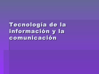 Tecnología de la información y la comunicación 