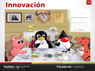 441414
Innovación
Twitter: @CositMX
INNOVAR PARA CRECER
Facebook: /cositmx
 