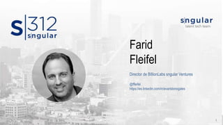 1
Farid
Fleifel
Director de BillionLabs sngular Ventures
@ffleifel
https://es.linkedin.com/in/evaristonogales
 