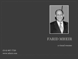 FARID MHEIR
                     a visual resume

(514) 867-7720
www.mheir.com
 