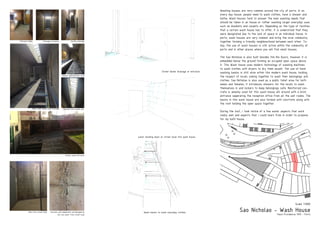 Washing houses are very common around the city of porto. In an
every day house, people need to wash clothes, have a shower and
bathe. Wash houses tend to answer the main washing needs that
should be taken in an house or rather washing larger everyday uses
such as blankets and carpets etc. Depending on the type of facilites
that a certain wash house has to offer, it is understood that they
were designated due to the lack of space in an individual house. In
porto, wash houses are very common and bring the local community
together forming a friendly neighbourhood between each other. To-
day, the use of wash houses is still active within the community of
porto and in other places where you will find small houses.
The Sao Nicholao is also built besides the Rio Duoro, however it is
embedded below the ground forming an occupied open space above
it. This Wash house uses modern technology of washing machines
to wash clothes with dryers to dry them aswell. The use of hand
washing basins is still alive within this modern wash house, holding
the respect of locals coming together to wash their belongings and
clothes. Sao Nicholao is also used as a public toilet area for both
males and females, it introduces showers for the locals to wash
themselves in and lockers to keep belongings safe. Reinforced con-
crete is amainly used for this wash house alll around with a brick
entrance seperating the reception office from all the wet rooms. The
basins in this wash house are also formed with conctrete along with
the roof holding the open space together.
During the visit, i took notice of a few water aspects that work
really well and aspects that i could learn from in order to propose
for my bath house.
Sao Nicholao - Wash House
Paulo Providencia 1993 - Porto
PRODUCEDBYANAUTODESKEDUCATIONALPRODUCT
PRODUCED BY AN AUTODESK EDUCATIONAL PRODUCT
Scale 1:1000
water draining down at street level into wash house
Wash basins to wash everyday clothes
Street Water drainage at entrance
Rain from street level Concrete wall dampenned and damaged by
the rain water from street level
Street Level entrance
Hand wash basins and drainage Lightwell frm street sqr.
Basins walking/drain area
Entrance lobby Passage to basins facility passage
 