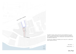 PRODUCEDBYANAUTODESKEDUCATIONALPRODUCT
PRODUCEDBYANAUTODESKEDUCATIONALPRODUCT
Site Plan
Rua da Reboleira
Rua do infante. D Henrique
New Pathway -
Existing Pathway -
The benefit of having a street on each end of the site benefited me to join the
streets by a private/ public pathway. The pathway flows along the typography of
the city leading down towards the river allowing easier access between the streets
and adjoining the walking route.
The path itself is designed to be stepped up onto at ease with 3-4 walking steps
before reaching the next step.
N
 