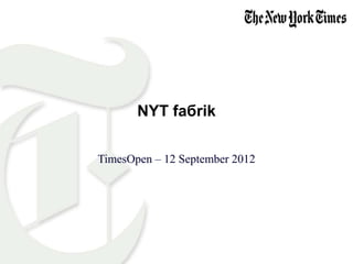 NYT faбrik

TimesOpen – 12 September 2012
 