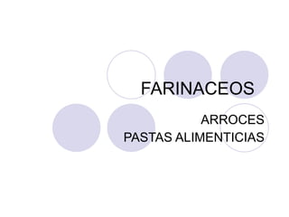 FARINACEOS  ARROCES PASTAS ALIMENTICIAS 