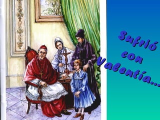 Sufrió
Sufrió
conconValentía...
Valentía...
 