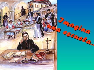 Imagina
Imagina
una escuela..
una escuela..
 