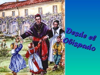 Desde el
Desde elObispado
Obispado
 