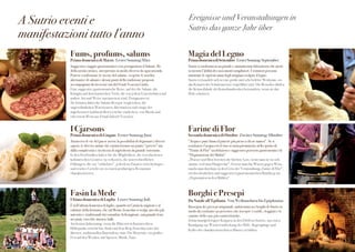 Magia del Legno 
Prima domenica di Settembre Erster Sonntag September 
Sutrio si trasforma in un grande e animatissimo laboratorio che mette 
in mostra l’abilità dei suoi mastri intagliatori. I visitatori possono 
ammirare le sapienti mani degli artigiani scolpire il legno. 
Sutrio verwandelt sich in eine große und sehr belebte Werkstatt, wo 
das Können der Schnitzmeister vorgeführt wird. Die Besucher dürfen 
die Könnerhände der Kunsthandwerker bewundern, wenn sie das 
Holz schnitzen. 
Farine di Flor 
Seconda domenica di Ottobre Zweiter Sonntag Oktober 
“Acqua e pane fanno il piacere più pieno a chi ne manca”. Se si 
sostituisce l’acqua con il vino si entra pienamente nello spirito di 
“Fraine di Flor” un delizioso e suggestivo percorso gastronomico di 
“Degustazione dei Mulini” 
„Wasser und Brot bereiten die höchste Lust, wenn man sie zu sich 
nimmt, weil man Hunger hat”. Ersetzt man das Wasser gegen Wein, 
taucht man durchaus in den Geist der Veranstaltung„Farine di Flor”, 
ein den köstlichen und suggestiven gastronomischen Rundweg zur 
„Degustation in den Mühlen”. 
A Sutrio eventi e 
manifestazioni tutto l’anno 
Fums, profums, salums 
Prima domenica di Marzo Erster Sonntag März 
Suggestivo viaggio gastronomico con protagonista il Salame, Re 
della tavola carnica, interpretato in modo diverso da ogni azienda. 
Potrete confrontare le ricette del salame, scoprire le insolite 
alternative di salumi e alcuni piatti della tradizione proposti 
accompagnati da ricercati vini del Friuli Venezia Giulia. 
Eine suggestive gastronomische Reise, auf der die Salami, die 
Königin auf dem karnischen Tisch, die von jedem Unternehmen auf 
andere Art und Weise interpretiert wird, Protagonist ist. 
Sie können dabei die Salami-Rezepte vergleichen, die 
ungewöhnlichen Wurstwaren-Alternativen und einige der 
angebotenen traditionellen Gerichte entdecken. von Musik und 
erlesenem Wein aus Friaul-Julisch Venetien. 
I Cjarsons 
Prima domenica di Giugno Erster Sonntag Juni 
Attraverso le vie del paese avrete la possibilità di degustare i diversi 
sapori, le diverse anime che caratterizzano un piatto “povero” ma 
dalla complessità e ricchezza di ingredienti da grande ristorante. 
In den Dorfstraßen haben Sie die Möglichkeit, die verschiedenen 
kulinarischen Genüsse zu verkosten, die unterschiedlichen 
Füllungen, die ein “schlichtes”, jedoch an Zutaten vielschichtiges 
und reiches Gericht wie in einem großartigen Restaurant 
charakterisieren. 
Borghi e Presepi 
Da Natale all’Epifania Von Weihnachten bis Epiphanias 
Rassegna dei presepi artigianali, ambientata nei borghi di Sutrio in 
modo da costituire un percorso che riscopre i cortili, i loggiati e le 
cantine delle case più caratteristiche. 
Schau handgefertigter Krippen in den Dörfern Sutrios, um einen 
Rundgang zur Wiederentdeckung der Höfe, Bogengänge und 
Keller der charakteristischsten Häuser zu bilden. 
Fasin la Mede 
Ultima domenica di Luglio Letzer Sonntag Juli 
È nell’ultima domenica di luglio, quando in Carnia la stagione è al 
culmine della fioritura, che sul Monte Zoncolan si svolge uno dei più 
autentici e tradizionali riti contadini: la fienagione, una grande festa 
nei prati, con cibi, musica, balli. 
Am letzten Julisonntag, wenn die Blütezeit in Karnien ihren 
Höhepunkt erreicht hat, findet auf dem Berg Zoncolan eines der 
ältesten, traditionellen Bauernfeste statt: Die Heuernte, ein großes 
Fest auf den Weiden, mit Speisen, Musik, Tanz. 
Ereignisse und Veranstaltungen in 
Sutrio das ganze Jahr überr 
 