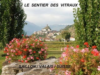 LE  SENTIER  DES  VITRAUX SAILLON / VALAIS / SUISSE 