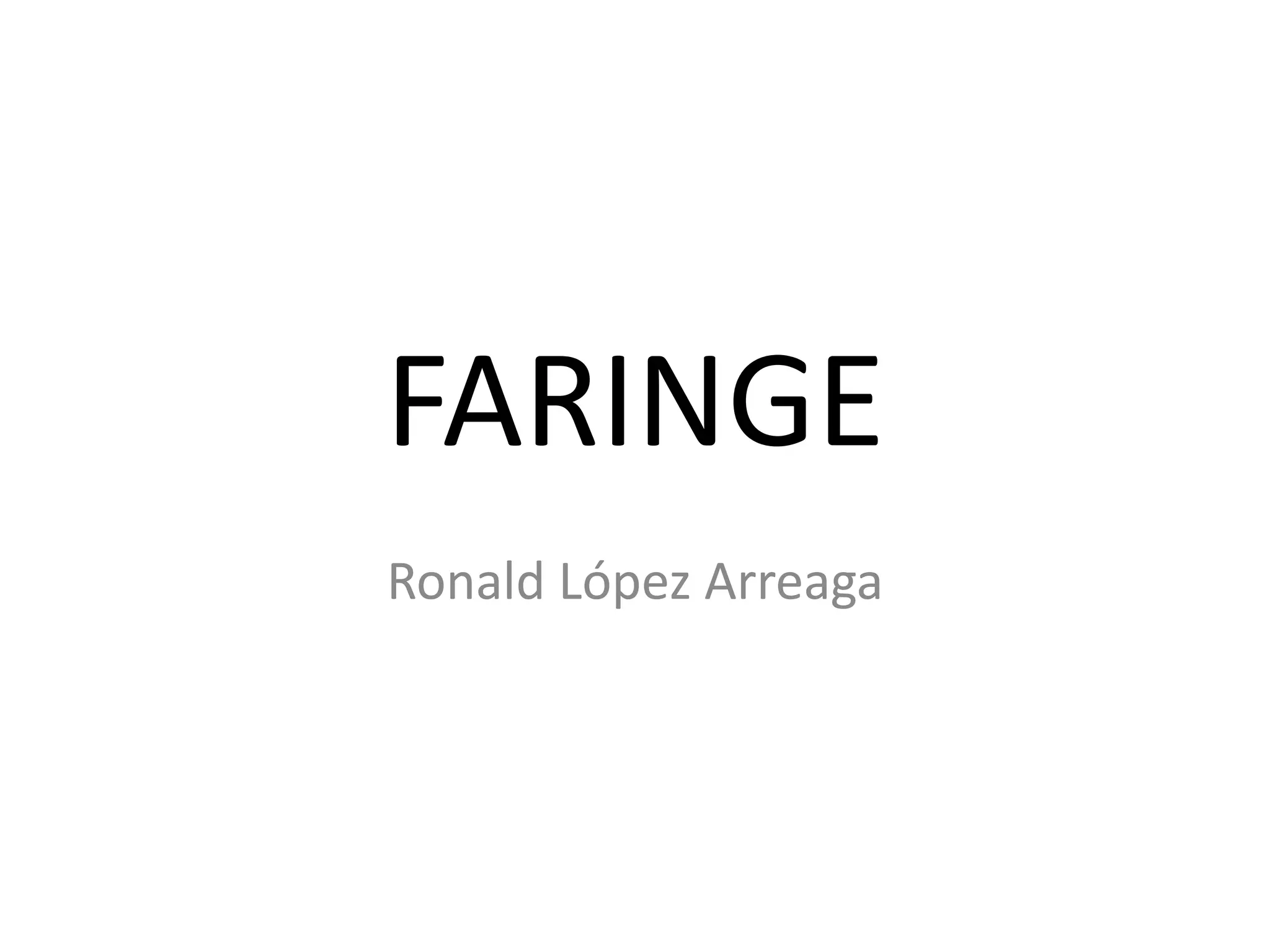 FARINGE
Ronald López Arreaga