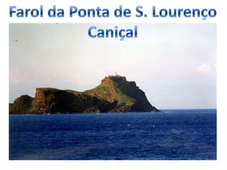Farol da Ponta de S. LourençoCaniçal