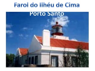 Farol do Ilhéu de CimaPorto Santo