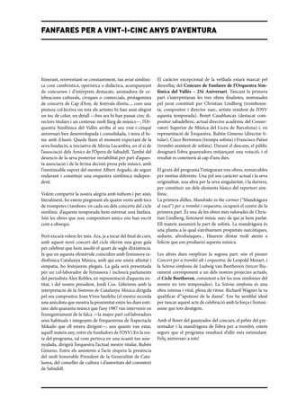 Fanfares per a vint-i-cinc anys d’aventura




Itinerant, reinventant-se constantment, tan aviat simfòni-      El caràcter excepcional de la vetllada estarà marcat pel
ca com cambrística, operística o didàctica, acompanyant         desenllaç del Concurs de Fanfares de l’Orquestra Sim-
de concursos i d’intèrprets destacats, animadora de ce-         fònica del Vallès – 25è Aniversari. Tancant la primera
lebracions culturals, cíviques o comercials, protagonista       part s’interpretaran les tres obres finalistes, nominades
de concerts de Cap d’Any, de festivals d’estiu..., com una      pel jurat constituït per Christian Lindberg (trombonis-
pintura col·lectiva on tots els artistes hi han anat afegint    ta, compositor i director suec, artista resident de l’OSV
un toc de color, un detall —fins ara hi han passat cinc di-     aquesta temporada), Benet Casablancas (destacat com-
rectors titulars i un centenar molt llarg de músics—, l’Or-     positor sabadellenc, actual director acadèmic del Conser-
questra Simfònica del Vallès arriba al seu vint-i-cinquè        vatori Superior de Música del Liceu de Barcelona) i, en
aniversari ben desenvolupada i consolidada, i mira el fu-       representació de l’orquestra, Rubén Gimeno (director ti-
tur amb il·lusió. Queda lluny el moment expectant de la         tular), Cisco Bertomeu (trompa solista) i Francisco Palasí
seva fundació, a iniciativa de Mirna Lacambra, en el si de      (trombó assistent de solista). Durant el descans, el públic
l’associació dels Amics de l’Òpera de Sabadell. També del       designarà l’obra guanyadora mitjançant una votació, i el
desencís de la seva posterior inviabilitat per part d’aques-    resultat es coneixerà al cap d’uns dies.
ta associació i de la ferma decisió presa pels músics, amb
l’inestimable suport del mentre Albert Argudo, de seguir        El gruix del programa l’integraran tres obres, remarcables
endavant i constituir una orquestra simfònica indepen-          per motius diferents. Una pel seu caràcter actual i la seva
dent.                                                           originalitat, una altra per la seva singularitat, i la darrera,
                                                                per constituir un dels elements bàsics del repertori sim-
Volem compartir la nostra alegria amb tothom i per això,        fònic.
literalment, ho estem pregonant als quatre vents amb tocs       La primera d’elles, Mandrake in the cormer (“Mandràgora
de trompetes i tambors: en cada un dels concerts del cicle      al racó”) per a trombó i orquestra, ocuparà el centre de la
simfònic d’aquesta temporada hem estrenat una fanfara.          primera part. És una de les obres més valorades de Chris-
Són les obres que nou compositors amics ens han escrit          tian Lindberg, l’eminent músic suec de qui ja hem parlat.
com a obsequi.                                                  Ell mateix assumirà la part de solista. La mandràgora és
                                                                una planta a la qual s’atribueixen propietats narcòtiques,
Però encarà volem fer més. Ara, ja a tocar del final de curs,   sedants, afrodisíaques... Haurem d’estar molt atents a
amb aquest novè concert del cicle oferim una gran gala          l’efecte que ens produeixi aquesta música.
per celebrar que hem assolit el quart de segle d’existència.
Ja que en aquesta efemèride coincidim amb l’emissora ra-        Les altres dues ompliran la segona part: són el pioner
diofònica Catalunya Música, amb qui ens uneix afinitat i        Concert per a trombó alt i orquestra, de Leopold Mozart, i
simpatia, ho festejarem plegats. La gala serà presentada        la Setena simfonia de Ludwig van Beethoven (tercer lliu-
per un col·laborador de l’emissora i inclourà parlaments        rament corresponent a un dels nostres projectes actuals,
del periodista Àlex Robles, en representació d’aquesta en-      el Cicle Beethoven, consistent a fer les nou simfonies del
titat, i del nostre president, Jordi Cos. L’obrirem amb la      mestre en tres tem­ orades). La Setena simfonia és una
                                                                                      p
interpretació de la Sintonia de Catalunya Música dirigida       obra intensa i vital, plena de ritme. Richard Wagner la va
pel seu compositor, Joan Vives Sanfeliu (el mestre recorda      qualificar d’“apoteosi de la dansa”. Ens ha semblat ideal
una anècdota que mostra la proximitat entre les dues enti-      per tancar aquest acte de celebració amb la força i l’entusi-
tats: dels quaranta músics que l’any 1987 van intervenir en     asme que tots desitgem.
l’enregistrament de la falca —la major part col·laboradors
seus habituals i integrants de l’orquestrina de l’espectacle    Amb el llorer del guanyador del concurs, el pebre del pre-
Mikado que ell estava dirigint—, uns quants van estar,          sentador i la mandràgora de l’obra per a trombó, estem
aquell mateix any, entre els fundadors de l’OSV).En la res-     segurs que el programa resultarà d’allò més estimulant.
ta del programa, tal com pertoca en una ocasió tan asse-        Feliç aniversari a tots!
nyalada, dirigirà l’orquestra l’actual mestre titular, Rubén
Gimeno. Entre els assistents a l’acte s’espera la presència
del molt honorable President de la Generalitat de Cata-
lunya, del conseller de cultura i d’autoritats del consistori
de Sabadell.
 