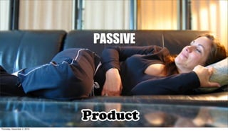 PASSIVE




Thursday, December 2, 2010
 