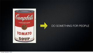 DO SOMETHING FOR PEOPLE




Thursday, December 2, 2010
 