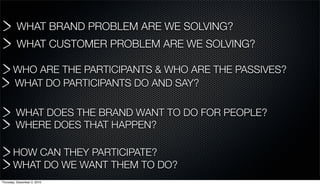 WHAT BRAND PROBLEM ARE WE SOLVING?
         WHAT CUSTOMER PROBLEM ARE WE SOLVING?

       WHO ARE THE PARTICIPANTS & WHO A...
