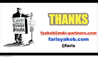 fyakob@mdc-partners.com
                                farisyakob.com
                                     @faris

Thursday, December 2, 2010
 