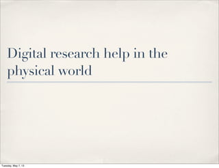 Digital research help in the
physical world
Tuesday, May 7, 13
 