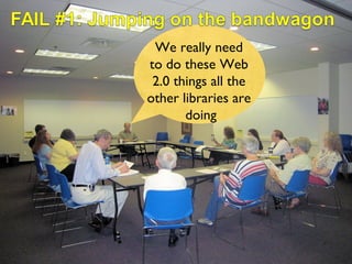 We really need  to do these Web  2.0 things all the  other libraries are  doing 