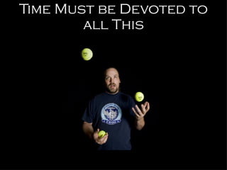 Time Must be Devoted to all This 