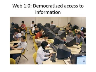 Web 1.0: Democratized access to information