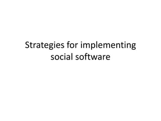Strategies for implementing social software