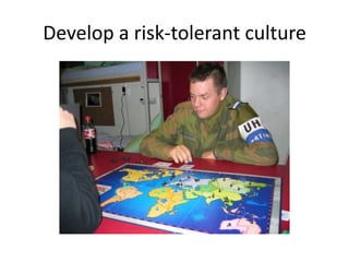Develop a risk-tolerant culture
