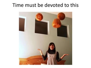 Time must be devoted to this