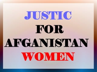 JUSTIC
FOR
AFGANISTAN
WOMEN
 