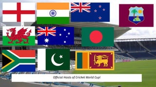 Ofﬁcial Hosts of Cricket World Cup!
 