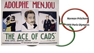 Norman Pritchard
1900 Paris Olympics
 