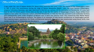 X was under the rule of Yadava Naidus for about three centuries and came under the control of the Vijayanagara rulers
in 1367. It came into prominence during the reign of Saluva Narasimha Rayalu. Later, the most famous Vijayanagara
emperor Srikrishna Devaraya, was kept restricted in this fort as a prince, till his coronation at Penukonda. It is also said
that he met his future queen Chinna Devi at this fort. X was the 4th capital of Vijayanagara Empire, Rayas shifted their
capital to here when the Golconda sultans attacked Penukonda. In 1646 the fort was annexed to the Golkonda Territory
and subsequently came under Kingdom of Mysore rule. It went into oblivion from 1792 onward.The Raja Mahal Palace
there now is an archaeological museum. The palace is an example of Indo-Sarcen architecture of Vijayanagara period.
The crowning towers represents the Hindu architectural elements. The palace was constructed using stone, brick, lime
mortar and devoid of timber.Give me the place X.
 