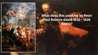 What does this painting by Peter
Paul Rubens dated 1636 - 1638
depict?
 