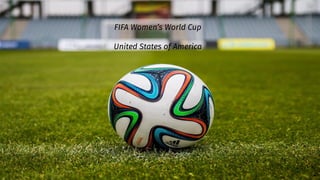 FIFA Women’s World Cup
United States of America
 