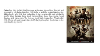 Paltan is a 2018 Indian Hindi-language action-war ﬁlm written, directed and
produced by J. P. Dutta, based on 1967 Nathu La and Cho La clashes along the
Sikkim border after 1962 Sino-Indian War. It stars an ensemble cast with Jackie
Shroff, Arjun Rampal, Sonu Sood, Harshvardhan Rane, Esha Gupta, Sonal
Chauhan and many more. The ﬁlm was theatrically released on 7 September
2018 .Whose role was brought back to life by Harshvardhan Rane(image in the
next slide) in the movie?
 