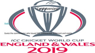 Controversies!
Audio
Guess the commentator who issued the controversial statement and match.
 