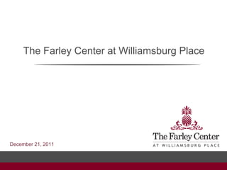 The Farley Center at Williamsburg Place




December 21, 2011
 
