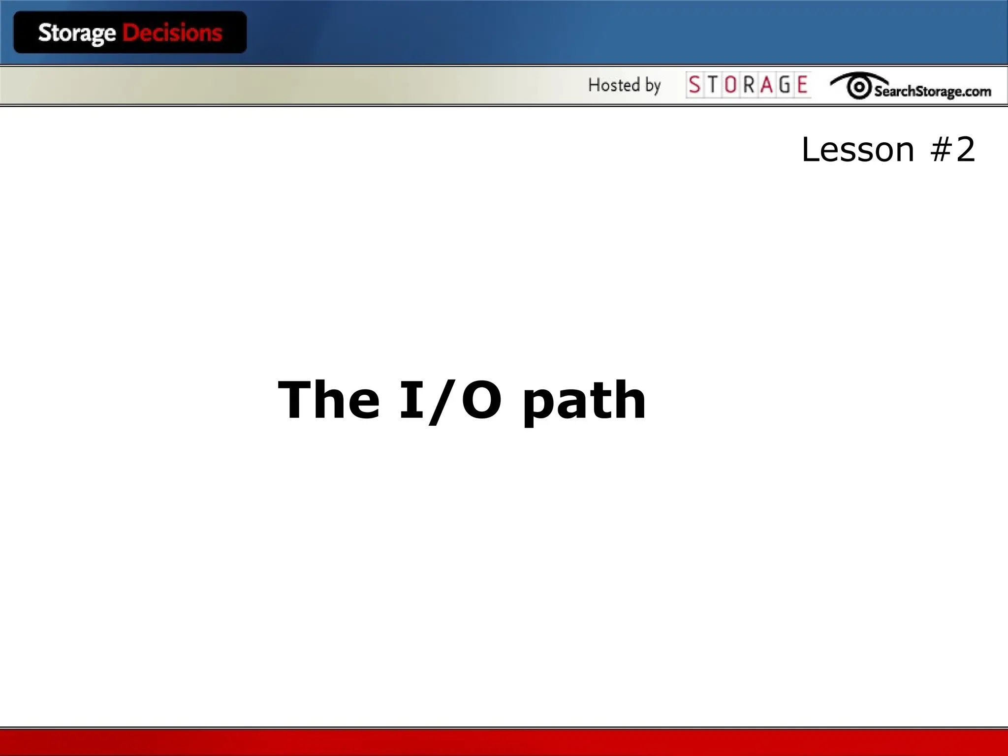 The I/O path
Lesson #2
 