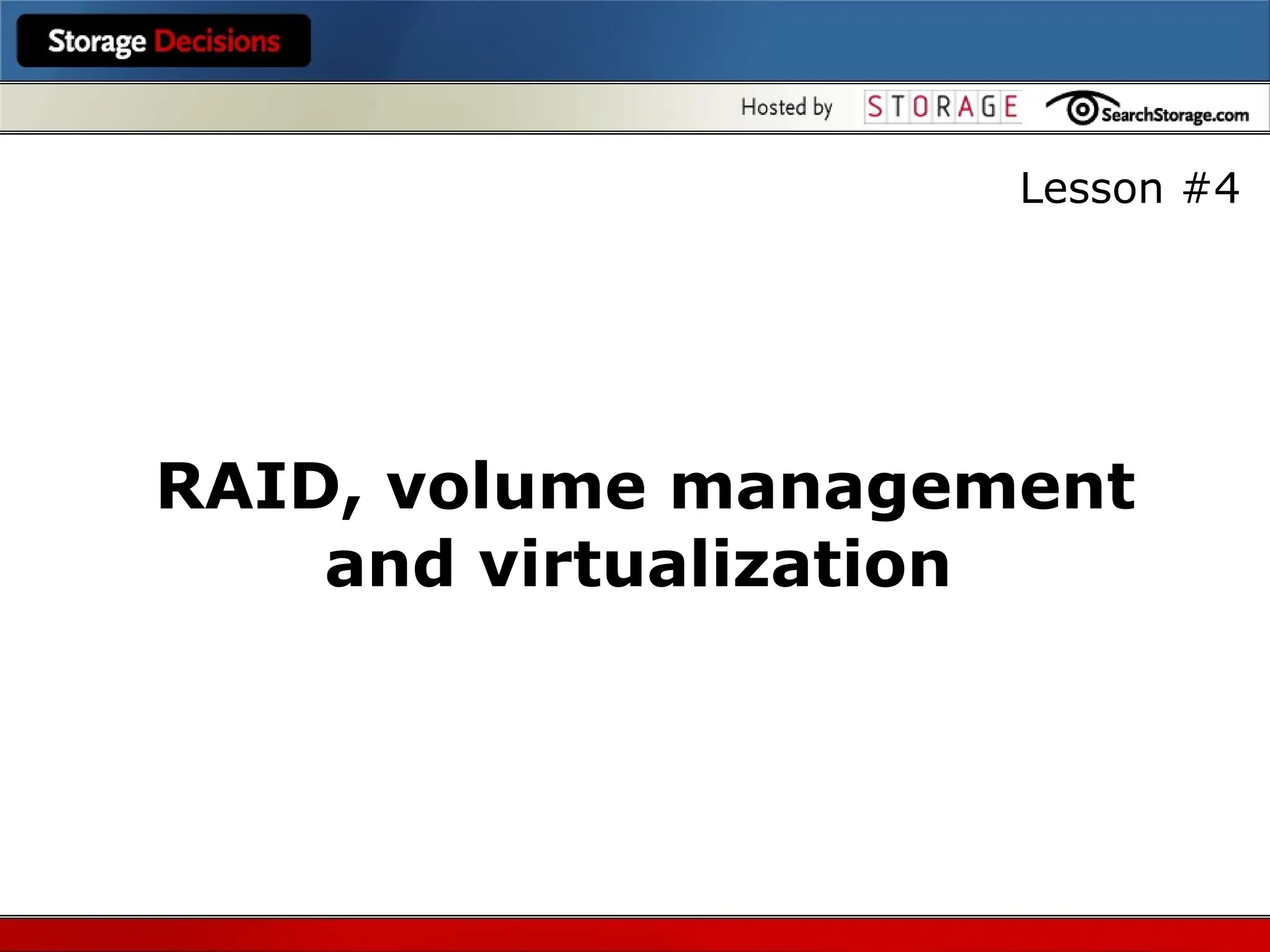 Lesson #4
RAID, volume management
and virtualization
 