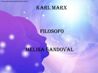 Karl Marx  Filosofo Melisa Sandoval   