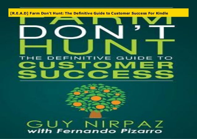 The Definitive Guide to Customer Success Farm Dont Hunt