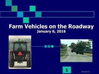 2016-02-121
Farm Vehicles on the Roadway
January 6, 2016
 
