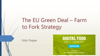 The EU Green Deal – Farm
to Fork Strategy
Krijn Poppe
 
